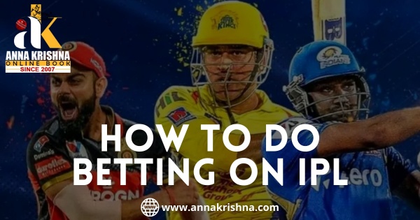 How To Do Betting On IPL | Betting On IPL 2022 – Annakrishna
